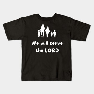 We will serve the LORD -Bible Verse Kids T-Shirt